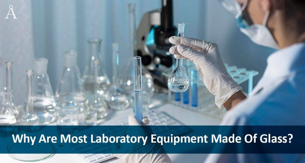Why are Most Laboratory Made of Glass Lab Equipment